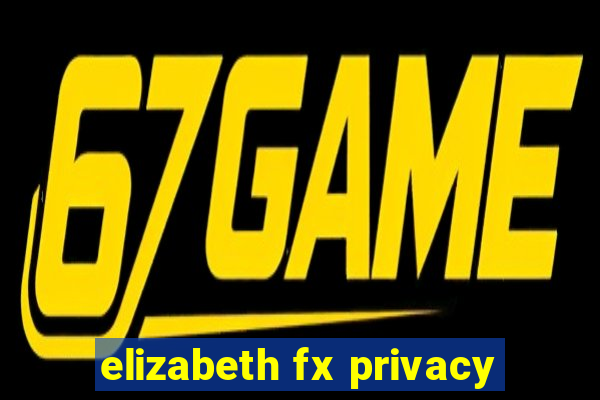 elizabeth fx privacy